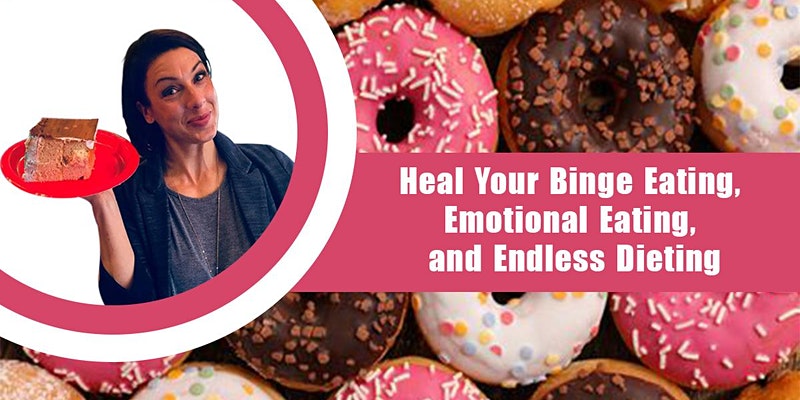 Heal Your Binge Eating and Lifelong Dieting (Online event)